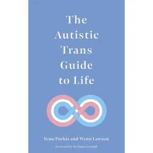 Autistic Trans Guide to Life, The